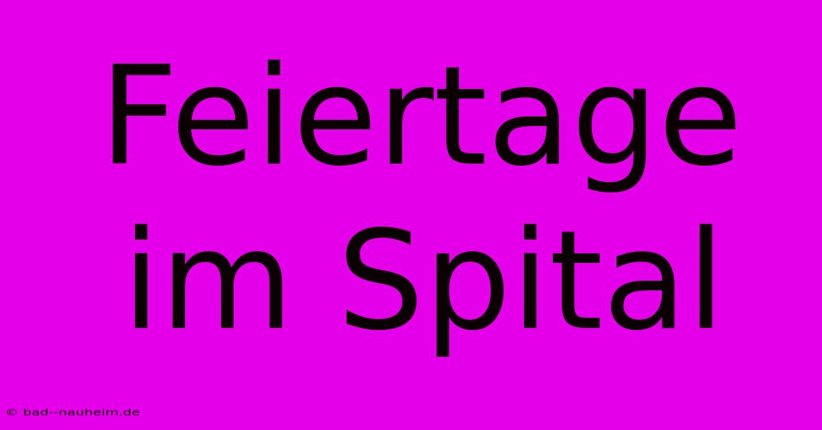 Feiertage Im Spital