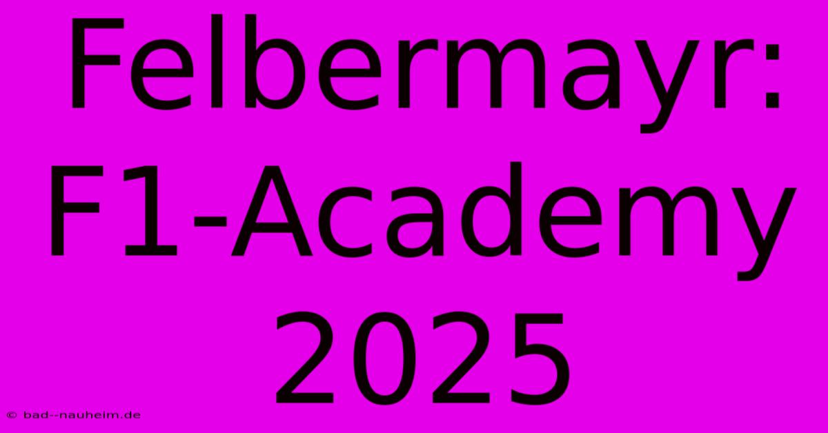 Felbermayr: F1-Academy 2025