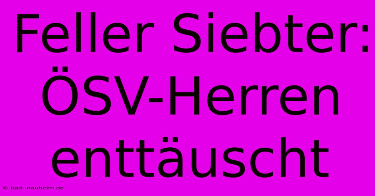 Feller Siebter: ÖSV-Herren Enttäuscht