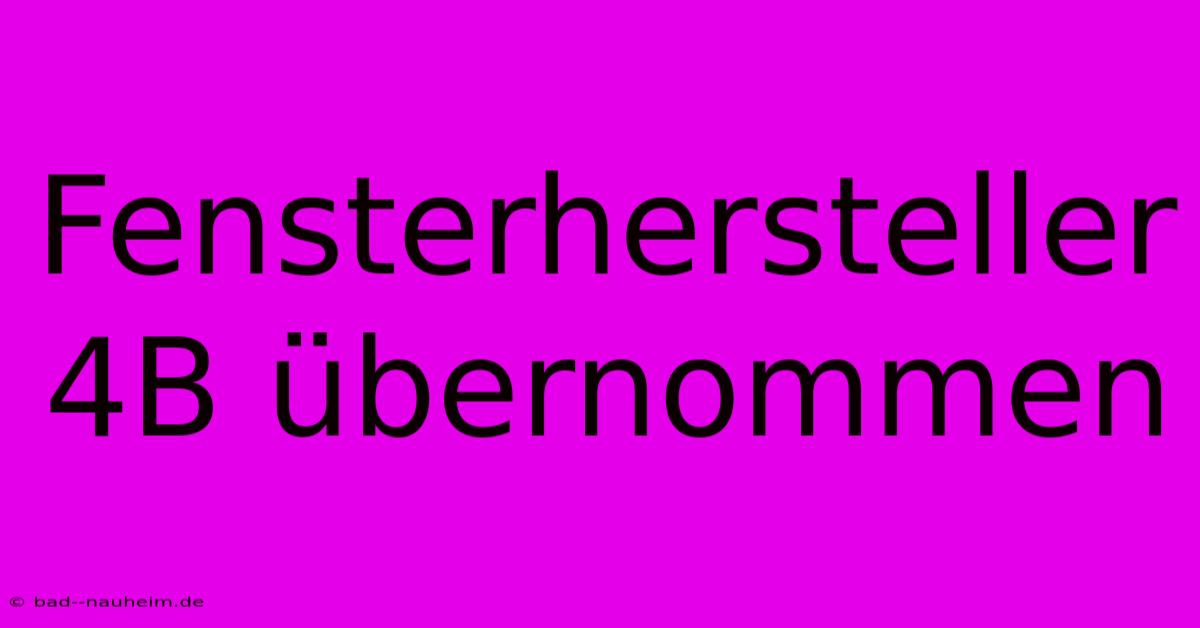 Fensterhersteller 4B Übernommen