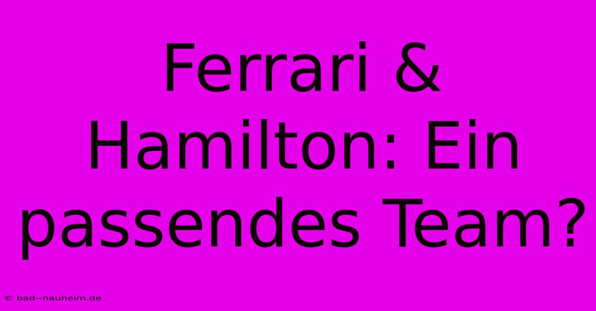 Ferrari & Hamilton: Ein Passendes Team?