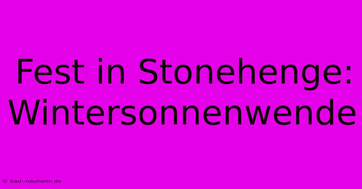 Fest In Stonehenge: Wintersonnenwende