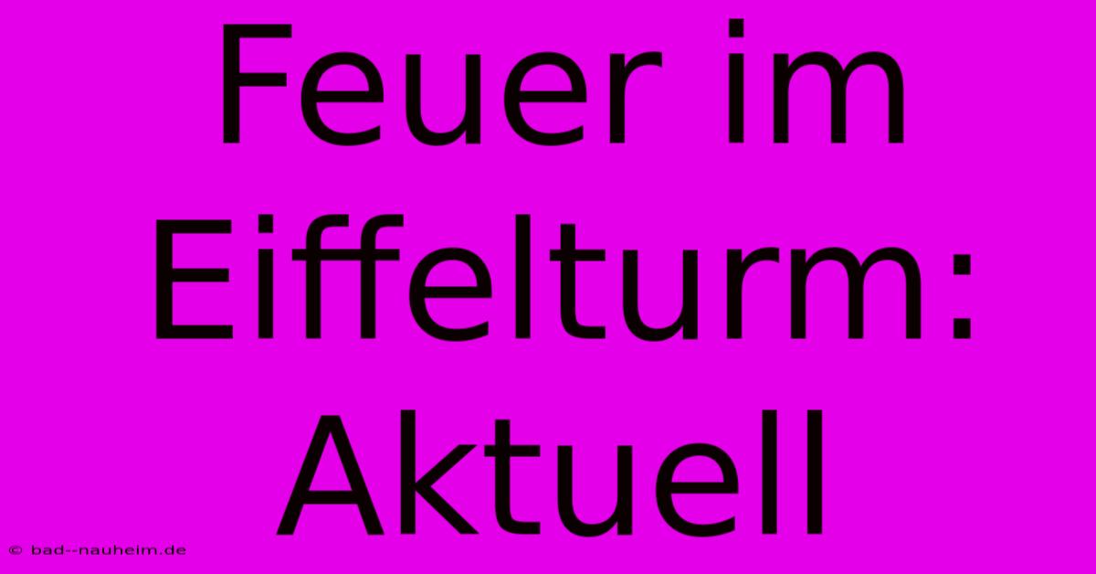 Feuer Im Eiffelturm: Aktuell