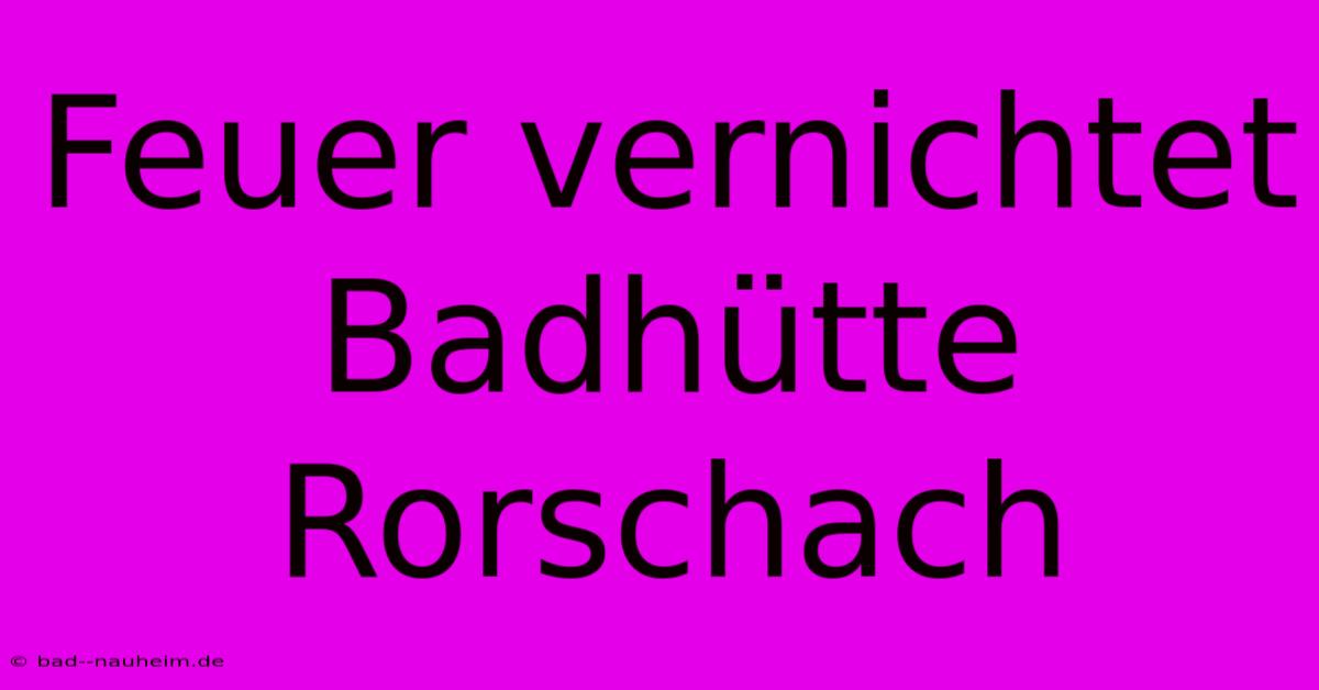 Feuer Vernichtet Badhütte Rorschach