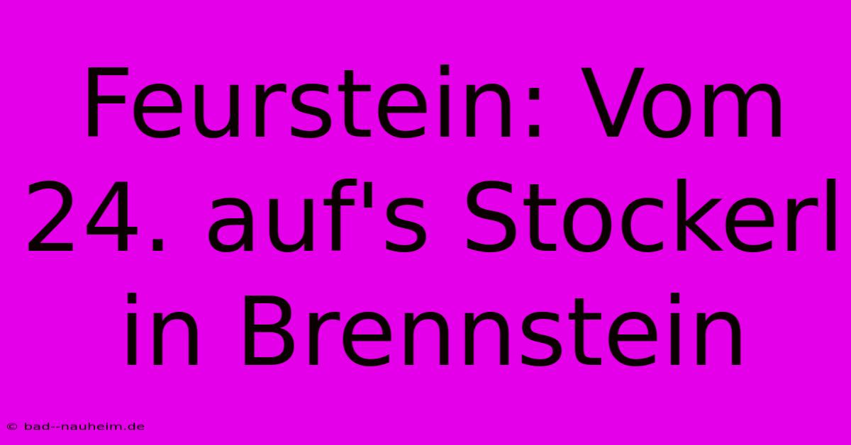 Feurstein: Vom 24. Auf's Stockerl In Brennstein