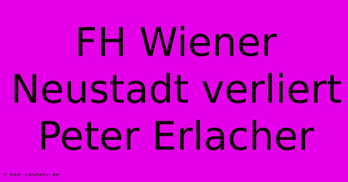 FH Wiener Neustadt Verliert Peter Erlacher