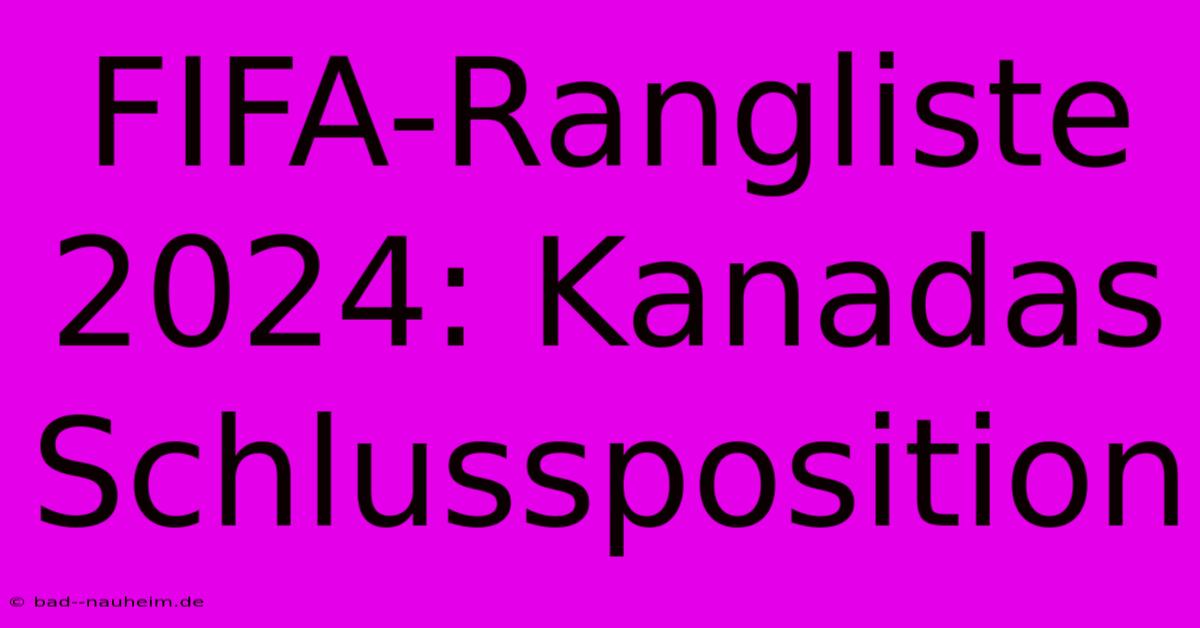 FIFA-Rangliste 2024: Kanadas Schlussposition