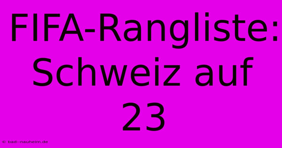 FIFA-Rangliste: Schweiz Auf 23