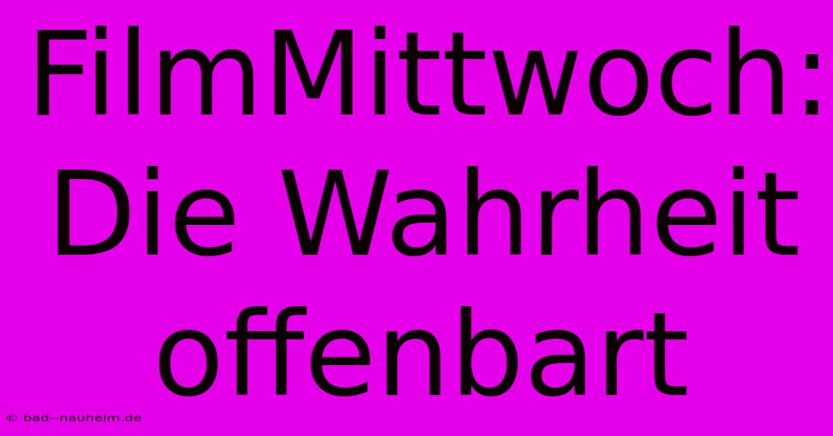 FilmMittwoch: Die Wahrheit Offenbart