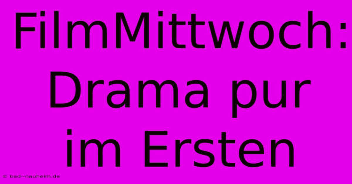 FilmMittwoch: Drama Pur Im Ersten