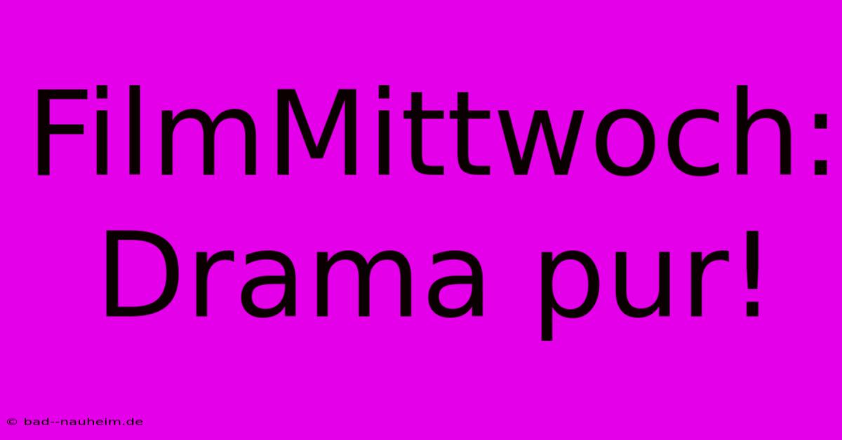 FilmMittwoch: Drama Pur!