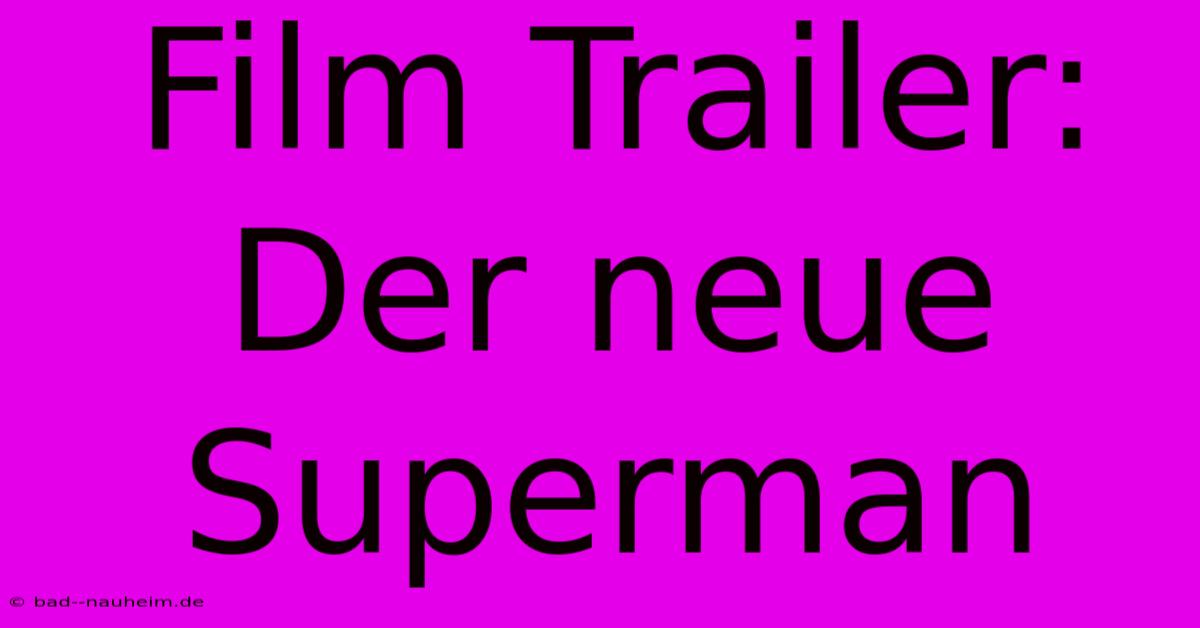 Film Trailer: Der Neue Superman