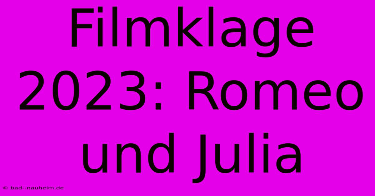 Filmklage 2023: Romeo Und Julia