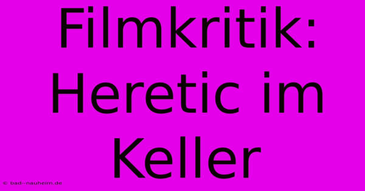 Filmkritik: Heretic Im Keller