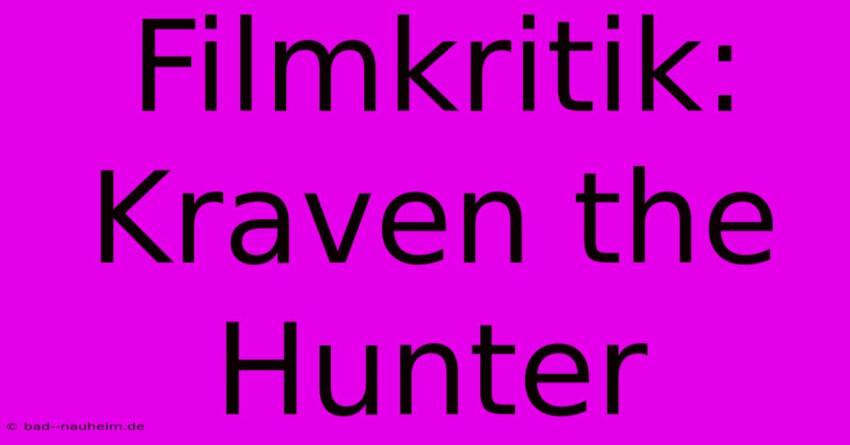 Filmkritik: Kraven The Hunter