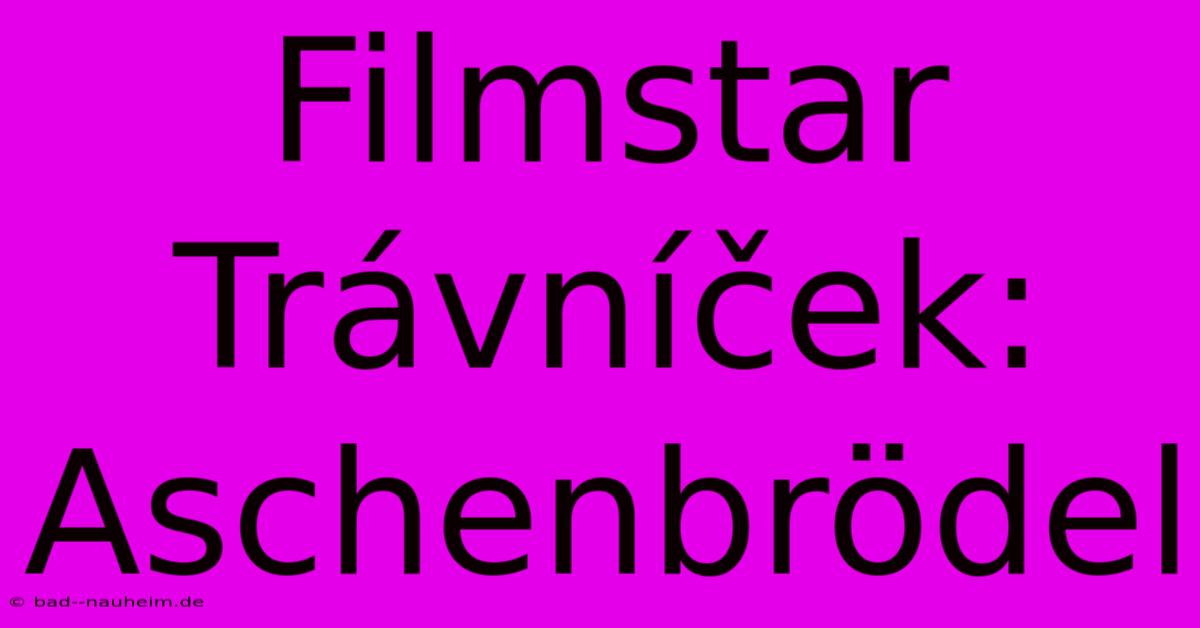 Filmstar Trávníček: Aschenbrödel