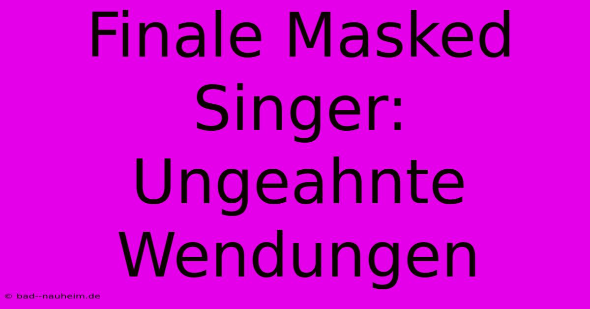 Finale Masked Singer:  Ungeahnte Wendungen