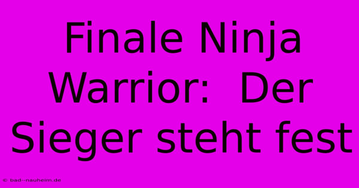 Finale Ninja Warrior:  Der Sieger Steht Fest