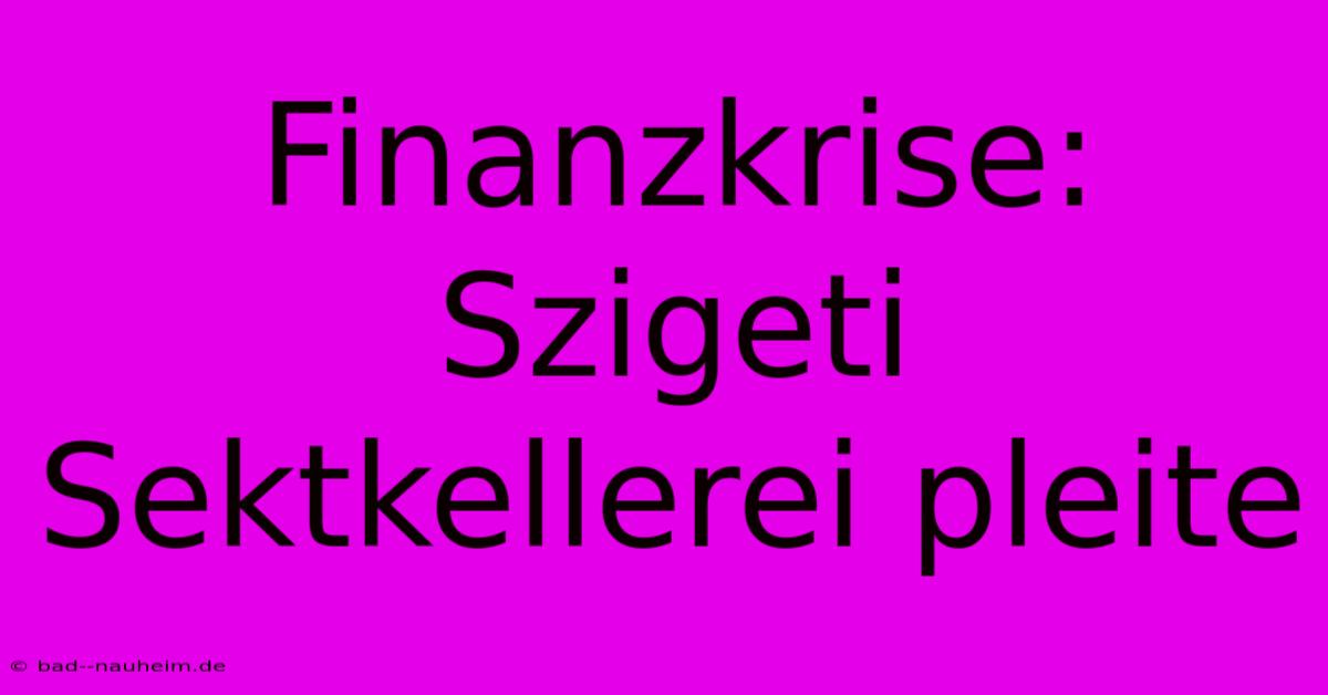 Finanzkrise: Szigeti Sektkellerei Pleite