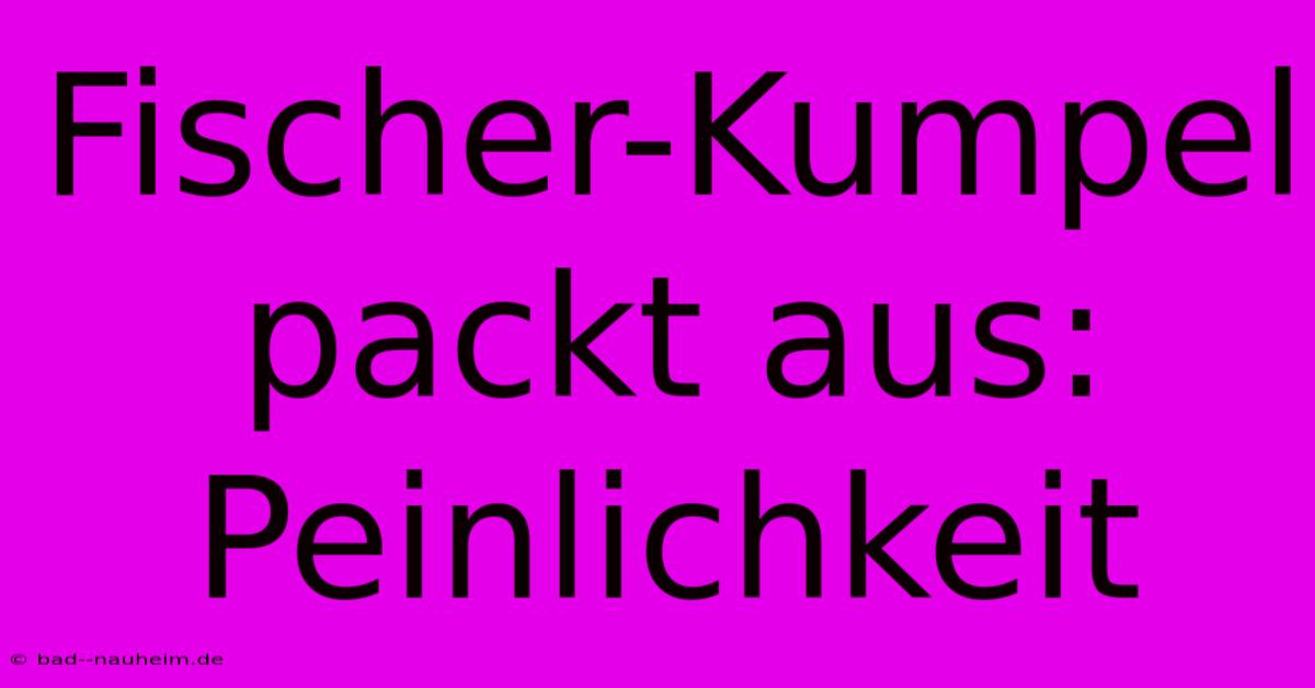 Fischer-Kumpel Packt Aus: Peinlichkeit