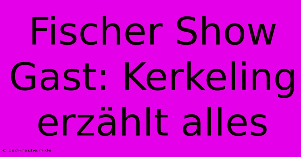 Fischer Show Gast: Kerkeling Erzählt Alles