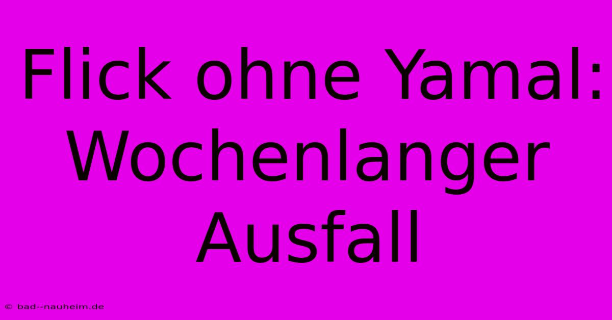 Flick Ohne Yamal: Wochenlanger Ausfall