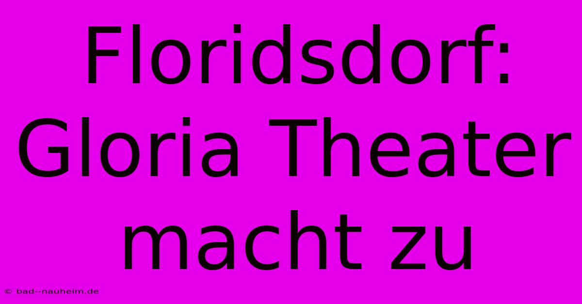 Floridsdorf: Gloria Theater Macht Zu