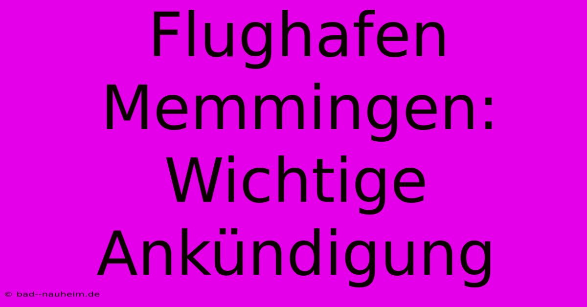 Flughafen Memmingen:  Wichtige Ankündigung