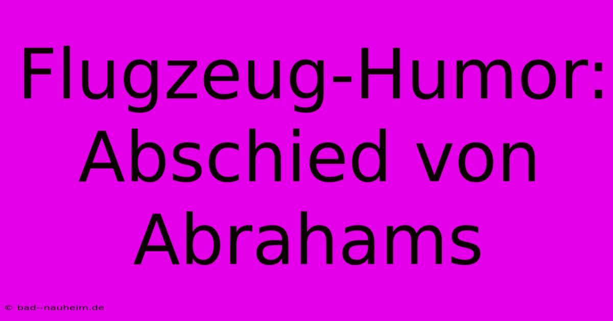 Flugzeug-Humor: Abschied Von Abrahams