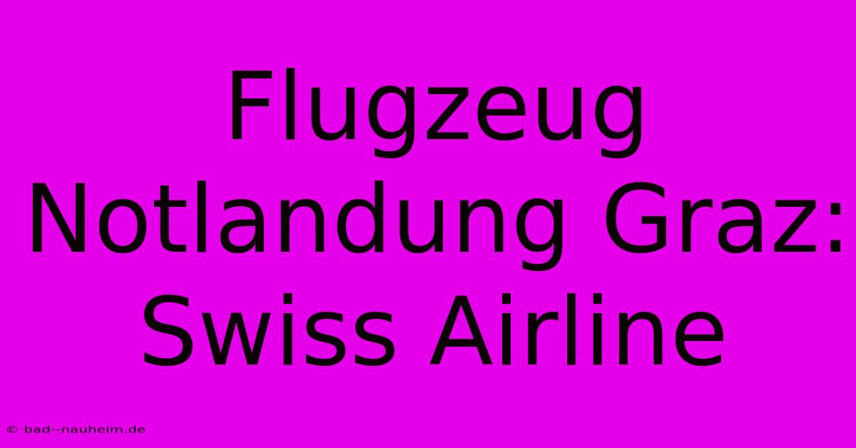 Flugzeug Notlandung Graz: Swiss Airline