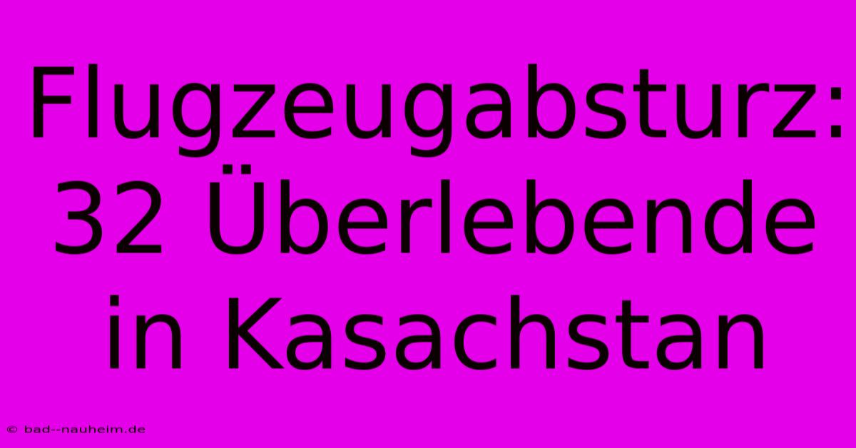 Flugzeugabsturz: 32 Überlebende In Kasachstan