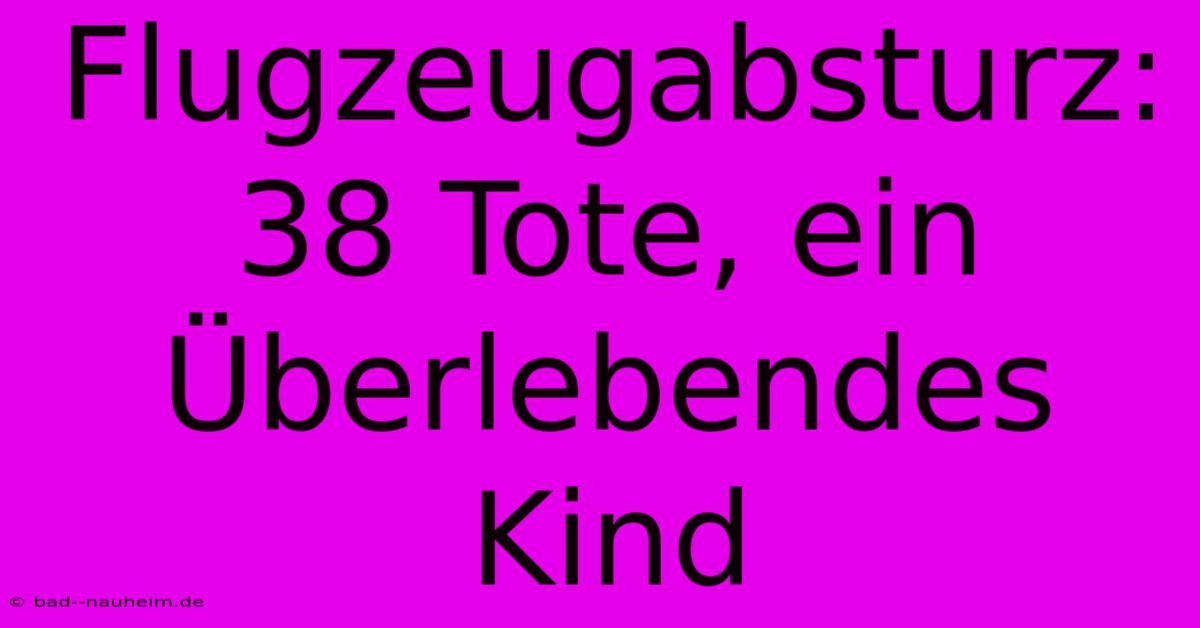 Flugzeugabsturz: 38 Tote, Ein Überlebendes Kind