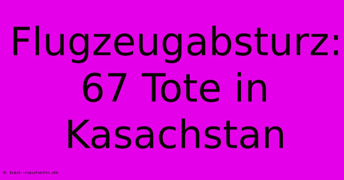 Flugzeugabsturz: 67 Tote In Kasachstan