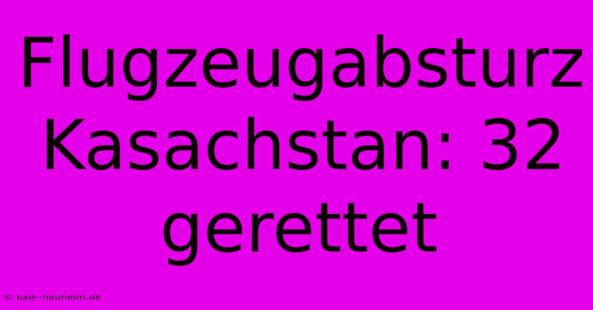 Flugzeugabsturz Kasachstan: 32 Gerettet