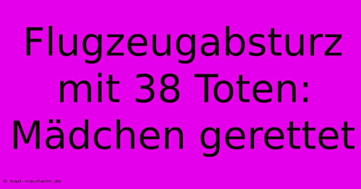 Flugzeugabsturz Mit 38 Toten: Mädchen Gerettet