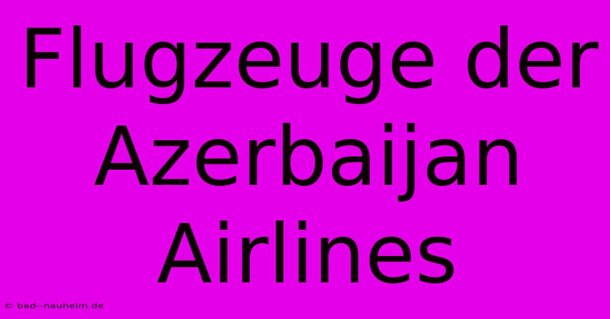 Flugzeuge Der Azerbaijan Airlines