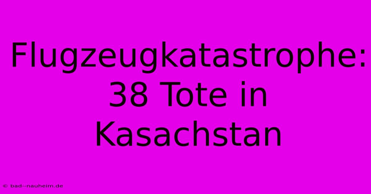 Flugzeugkatastrophe: 38 Tote In Kasachstan