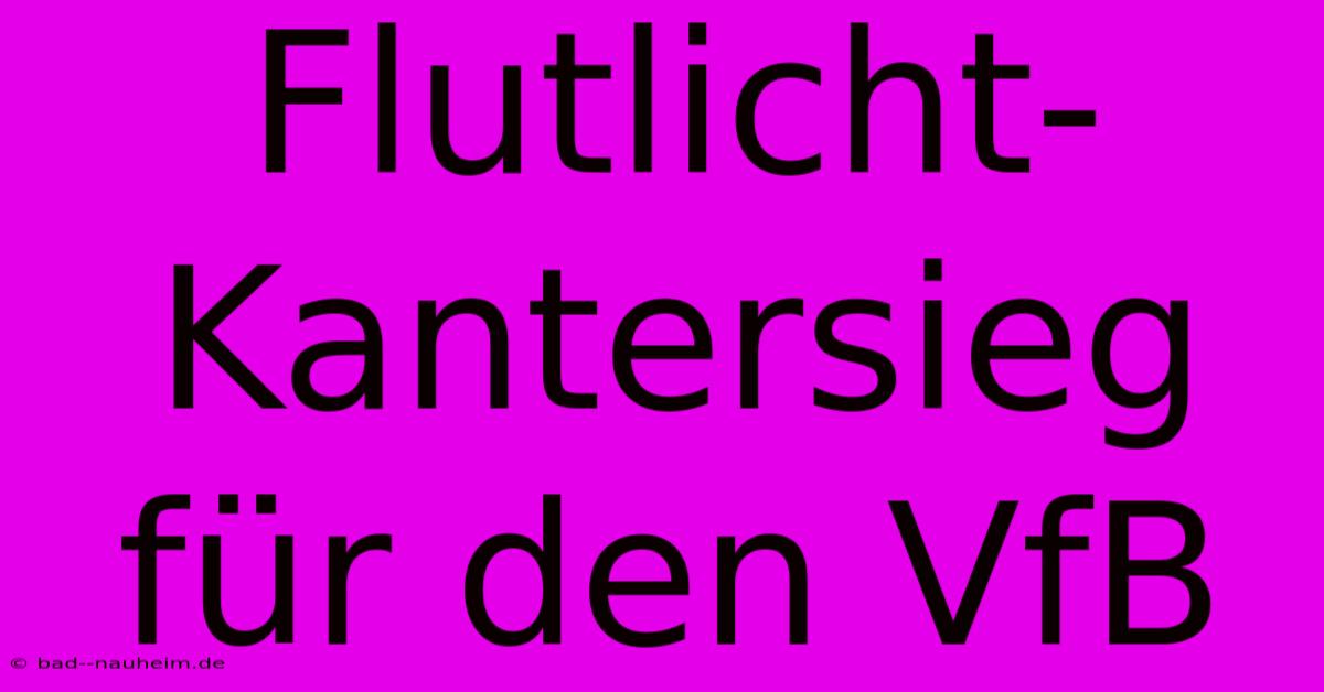 Flutlicht-Kantersieg Für Den VfB