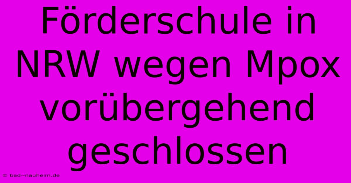 Förderschule In NRW Wegen Mpox Vorübergehend Geschlossen