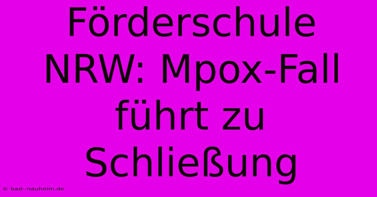 Förderschule NRW: Mpox-Fall Führt Zu Schließung