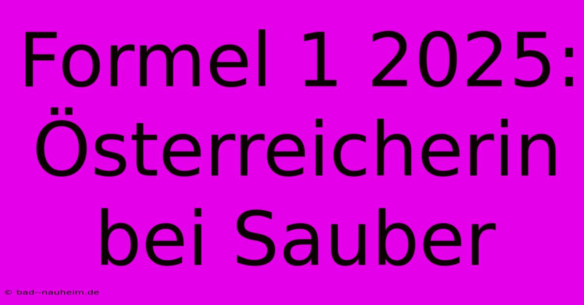 Formel 1 2025: Österreicherin Bei Sauber