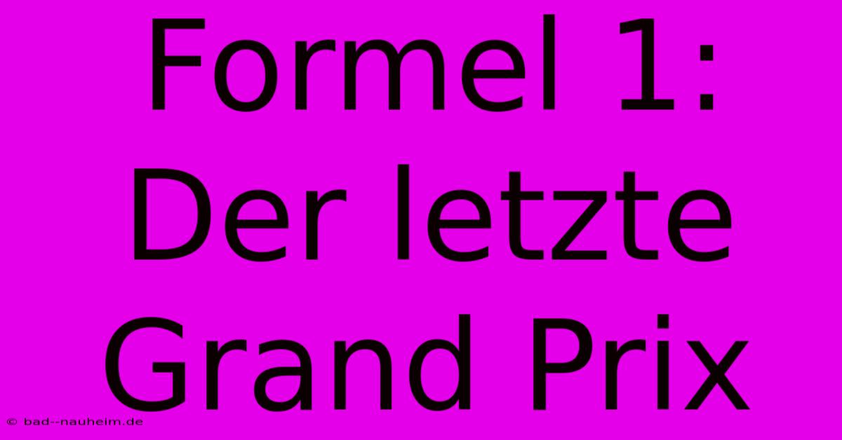 Formel 1: Der Letzte Grand Prix