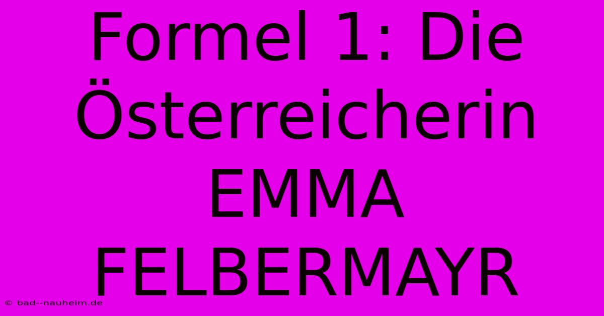 Formel 1: Die Österreicherin EMMA FELBERMAYR