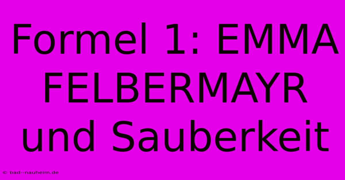 Formel 1: EMMA FELBERMAYR Und Sauberkeit