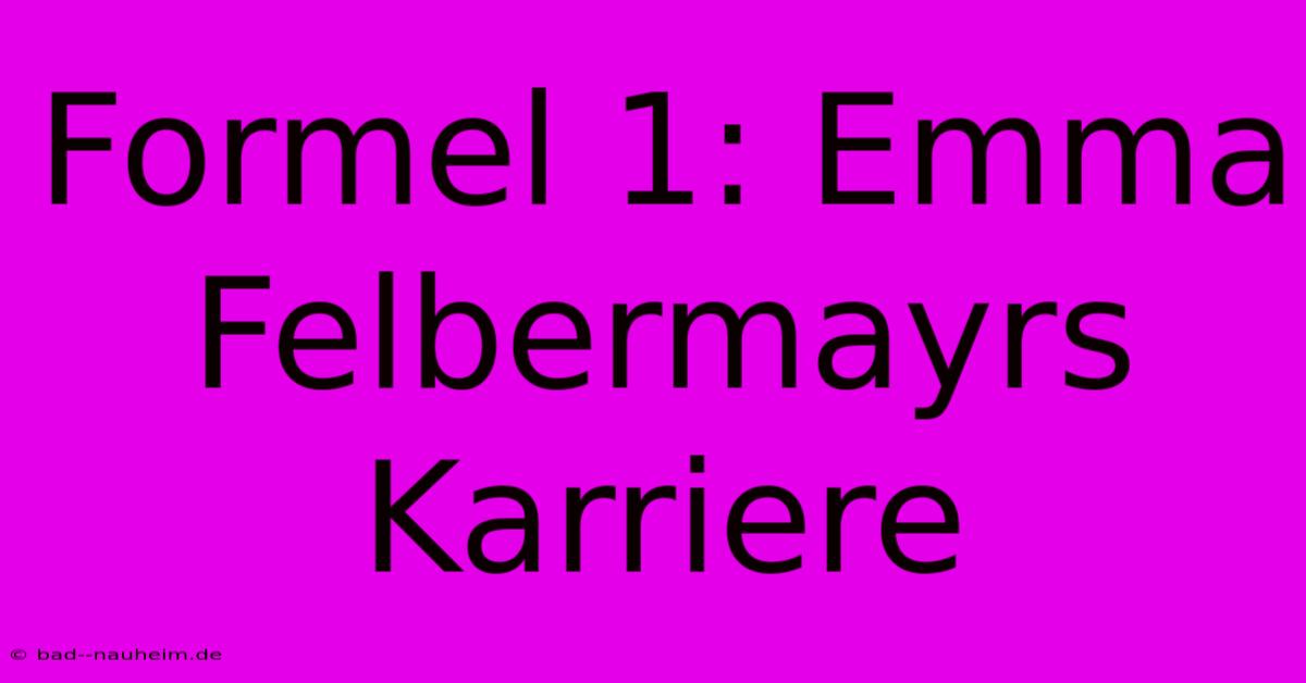 Formel 1: Emma Felbermayrs Karriere