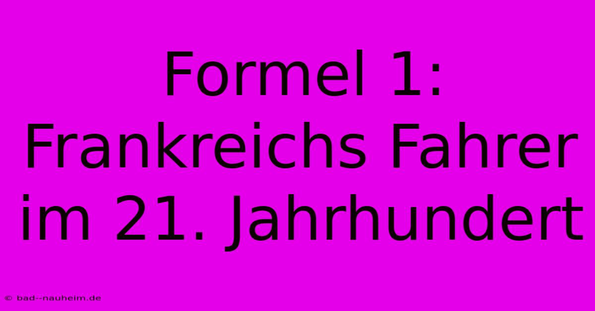 Formel 1:  Frankreichs Fahrer Im 21. Jahrhundert