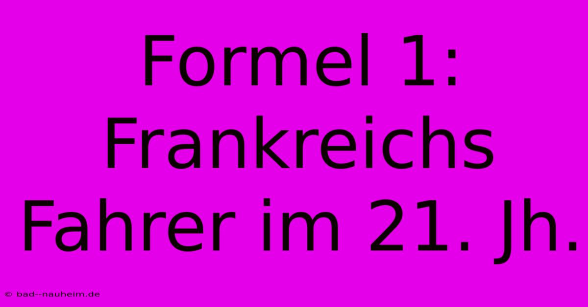 Formel 1: Frankreichs Fahrer Im 21. Jh.