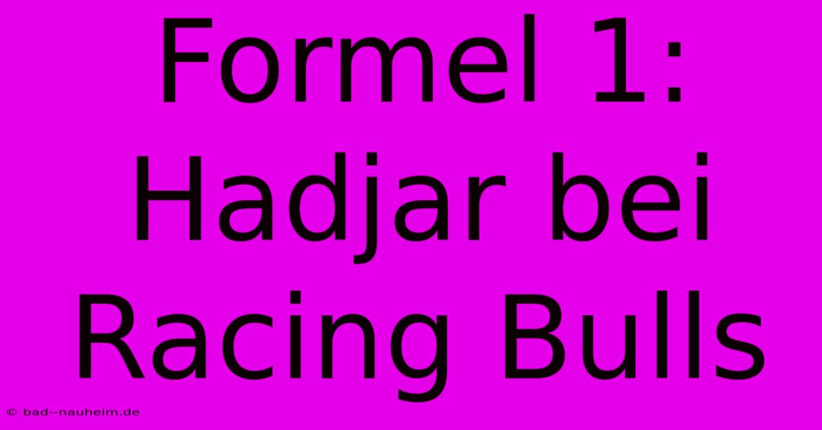 Formel 1: Hadjar Bei Racing Bulls