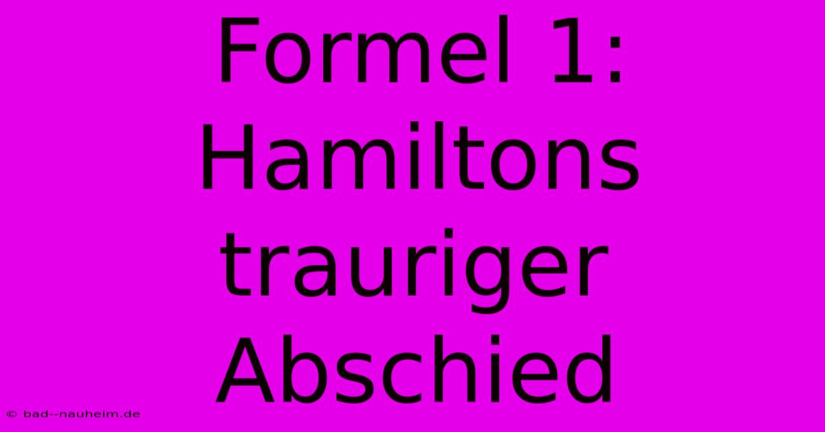 Formel 1: Hamiltons Trauriger Abschied