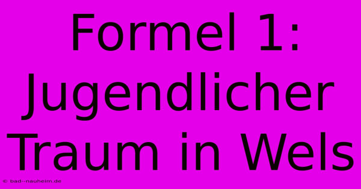 Formel 1:  Jugendlicher Traum In Wels